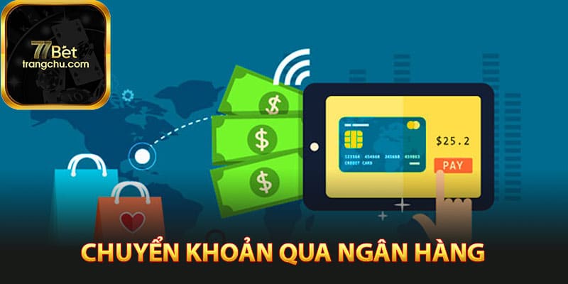 Nạp Tiền 77bet - Giao Dịch Tham Gia Cá Cược Nhanh Chóng 4 Chuyển khoản qua ngân hàng