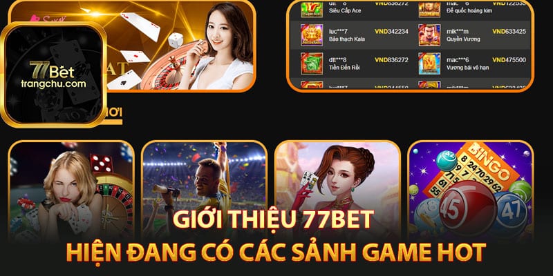 Giới Thiệu 77bet - Địa Chỉ Giải Trí Trực Tuyến Xanh Chín 2 Giới thiệu 77bet hiện đang có các sảnh game hot