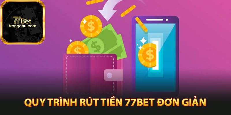 Cách Rút Tiền 77bet Cực Kỳ An Toàn Chỉ Trong Vài Phút 3 Quy trình rút tiền 77bet đơn giản