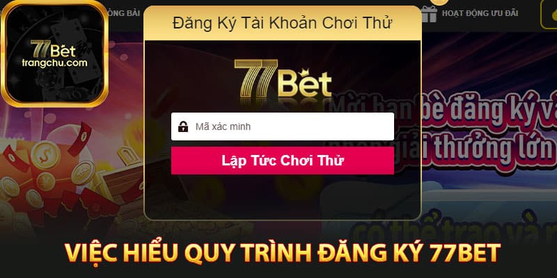 Hướng Dẫn Đăng Ký 77bet Đơn Giản Nhất Cho Tân Thủ 4 Việc hiểu quy trình đăng ký 77bet