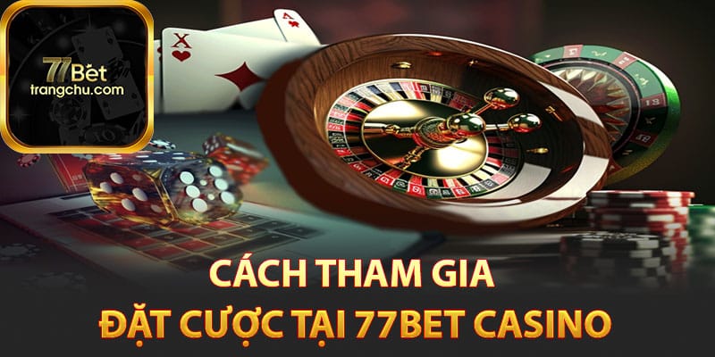 77bet Casino - Chơi Trực Tuyến Cùng Các MC Nóng Bỏng 3 Cách tham gia đặt cược tại 77bet Casino