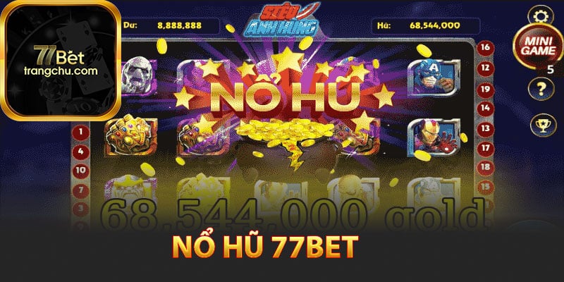 Nổ Hũ 77bet - Giải Trí Kiếm Tiền Tỷ Trong Nốt Nhạc 3 Nổ hũ 77bet là gì?