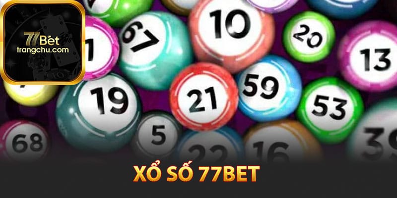 Xổ Số 77bet - Đặt Cược Online Bằng Các Thao Tác Dễ Dàng 5 Tổng quan về sảnh xổ số 77bet